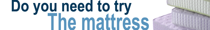 Do you need to try the mattress?